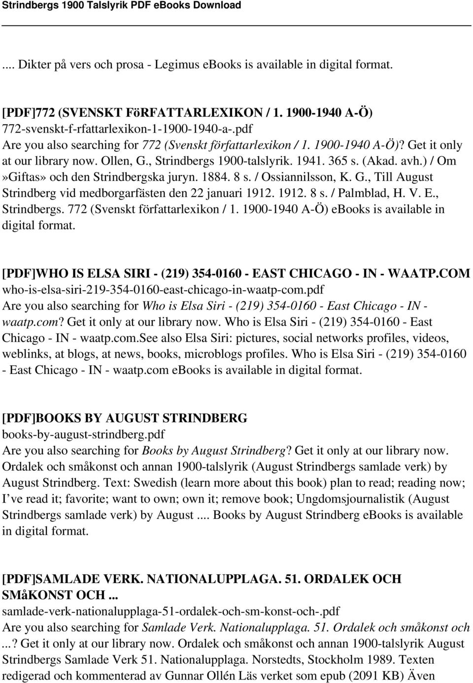 ) / Om»Giftas» och den Strindbergska juryn. 1884. 8 s. / Ossiannilsson, K. G., Till August Strindberg vid medborgarfästen den 22 januari 1912. 1912. 8 s. / Palmblad, H. V. E., Strindbergs.
