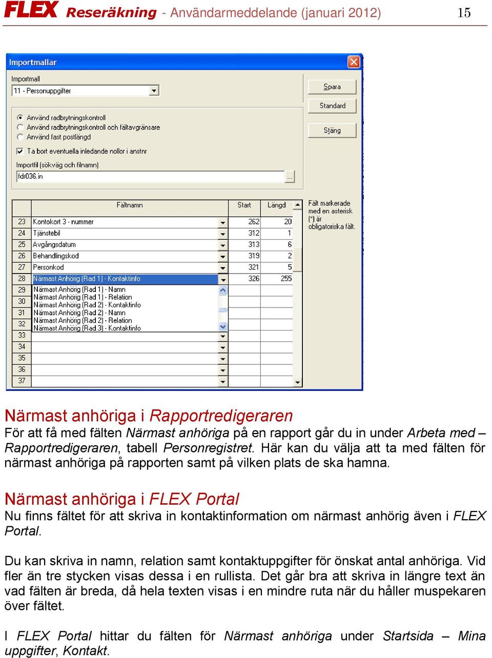 Närmast anhöriga i FLEX Portal Nu finns fältet för att skriva in kontaktinformation om närmast anhörig även i FLEX Portal.