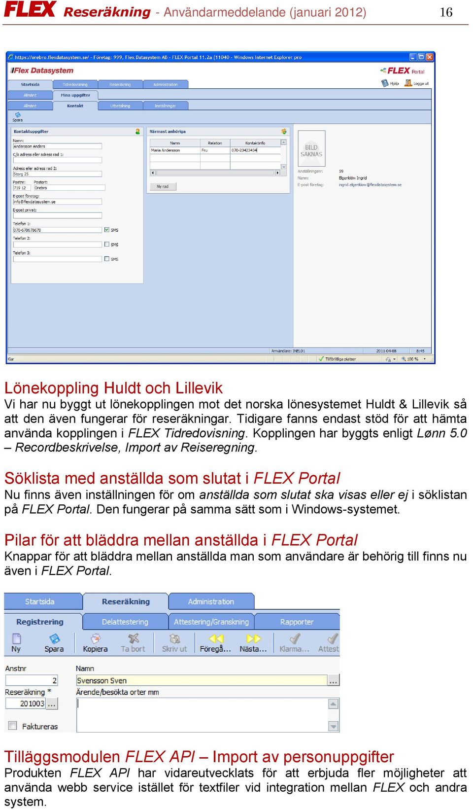 Söklista med anställda som slutat i FLEX Portal Nu finns även inställningen för om anställda som slutat ska visas eller ej i söklistan på FLEX Portal.