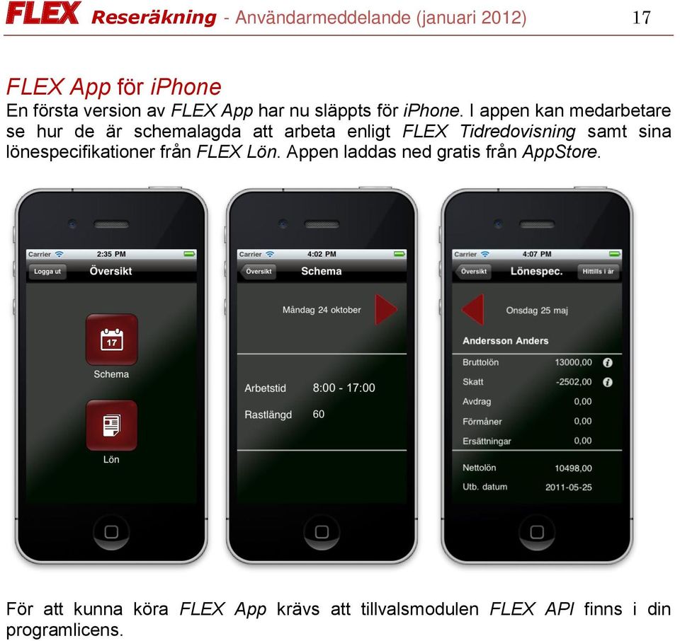 I appen kan medarbetare se hur de är schemalagda att arbeta enligt FLEX Tidredovisning samt sina