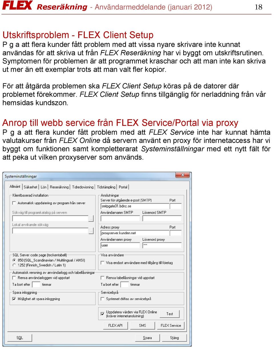 För att åtgärda problemen ska FLEX Client Setup köras på de datorer där problemet förekommer. FLEX Client Setup finns tillgänglig för nerladdning från vår hemsidas kundszon.