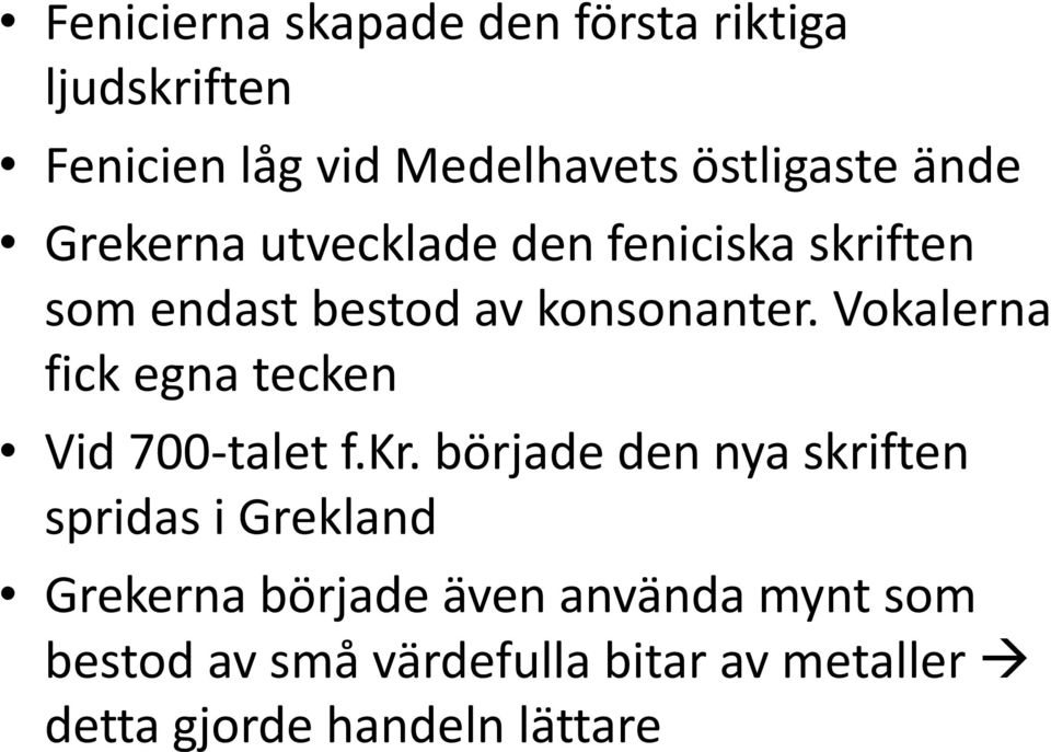 Vokalerna fick egna tecken Vid 700-talet f.kr.