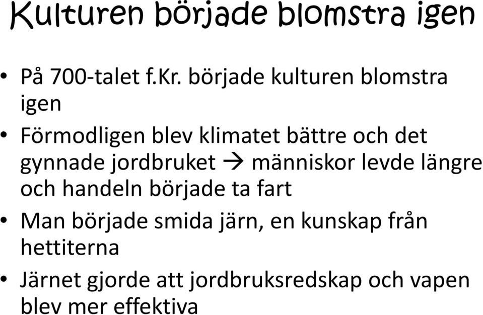 gynnade jordbruket människor levde längre och handeln började ta fart Man