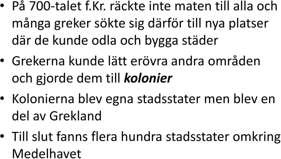 där de kunde odla och bygga städer Grekerna kunde lätt erövra andra områden och