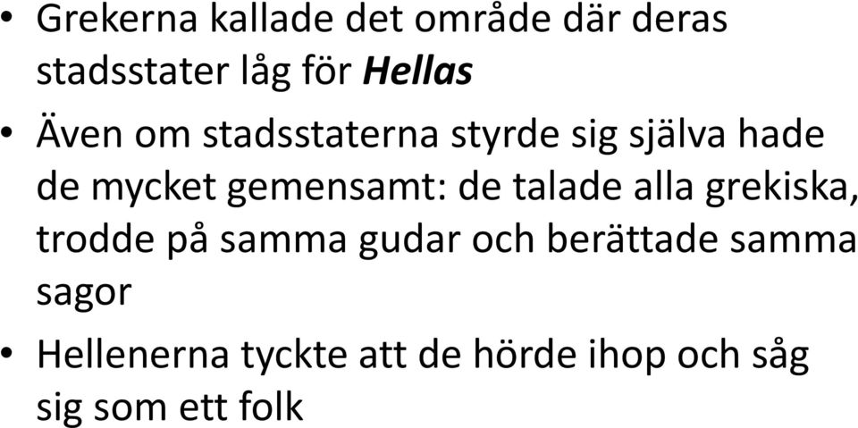 de talade alla grekiska, trodde på samma gudar och berättade