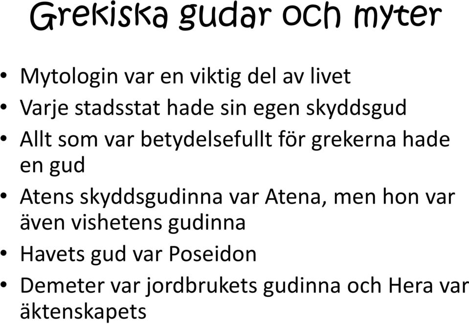 hade en gud Atens skyddsgudinna var Atena, men hon var även vishetens