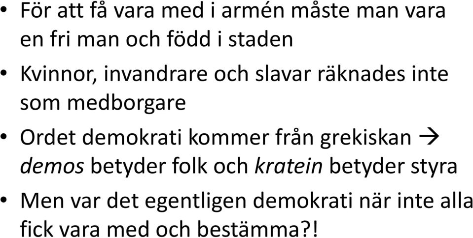 demokrati kommer från grekiskan demos betyder folk och kratein betyder