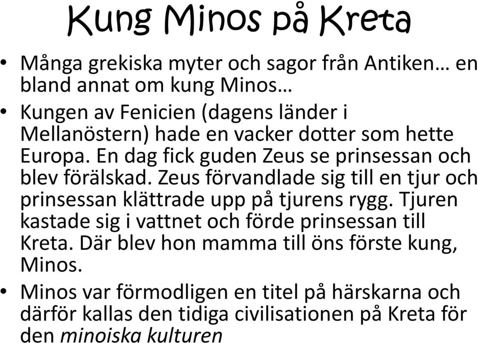 Zeus förvandlade sig till en tjur och prinsessan klättrade upp på tjurens rygg.