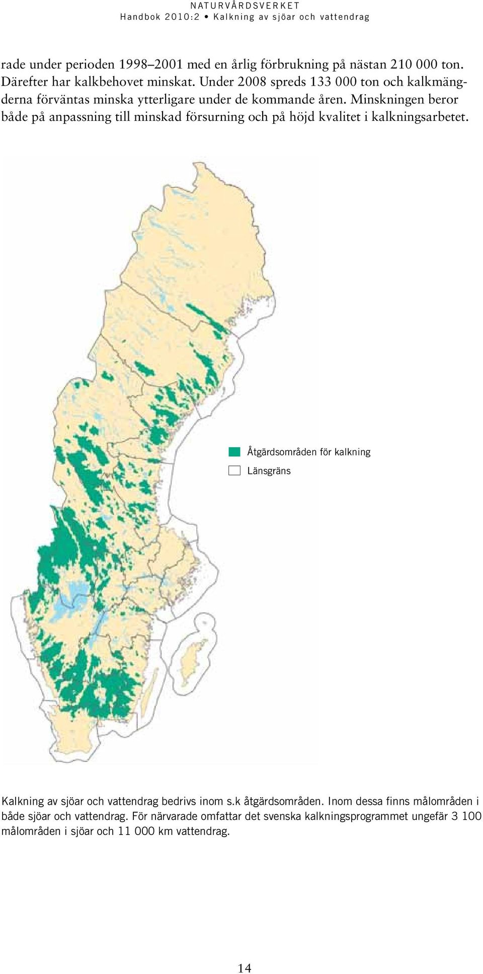 Minskningen beror både på anpassning till minskad försurning och på höjd kvalitet i kalkningsarbetet.