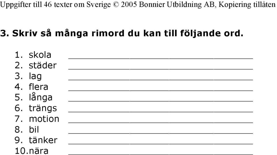 lag 4. flera 5. långa 6. trängs 7.