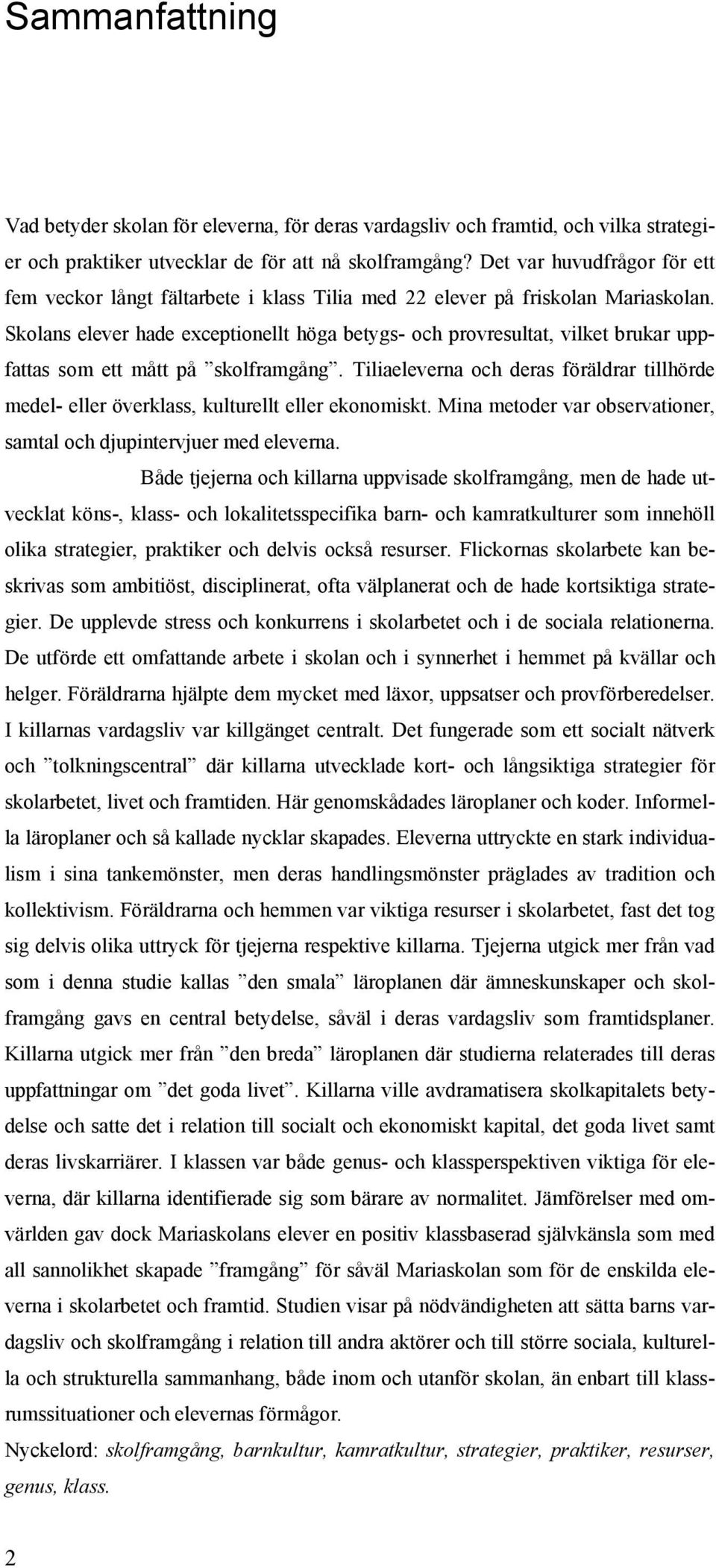 Skolans elever hade exceptionellt höga betygs- och provresultat, vilket brukar uppfattas som ett mått på skolframgång.