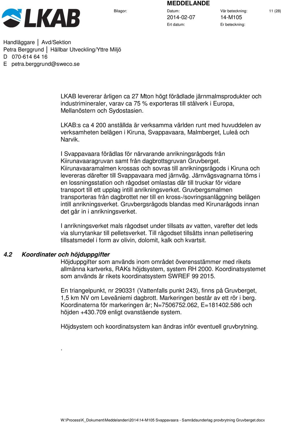 I Svappavaara förädlas för närvarande anrikningsrågods från Kiirunavaaragruvan samt från dagbrottsgruvan Gruvberget.