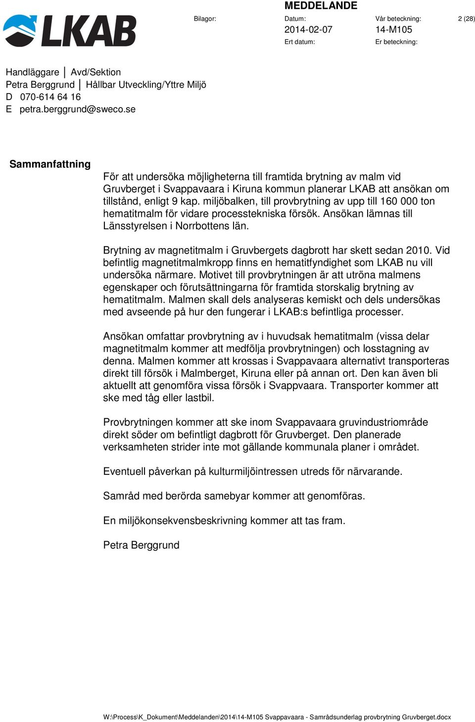 Brytning av magnetitmalm i Gruvbergets dagbrott har skett sedan 2010. Vid befintlig magnetitmalmkropp finns en hematitfyndighet som LKAB nu vill undersöka närmare.