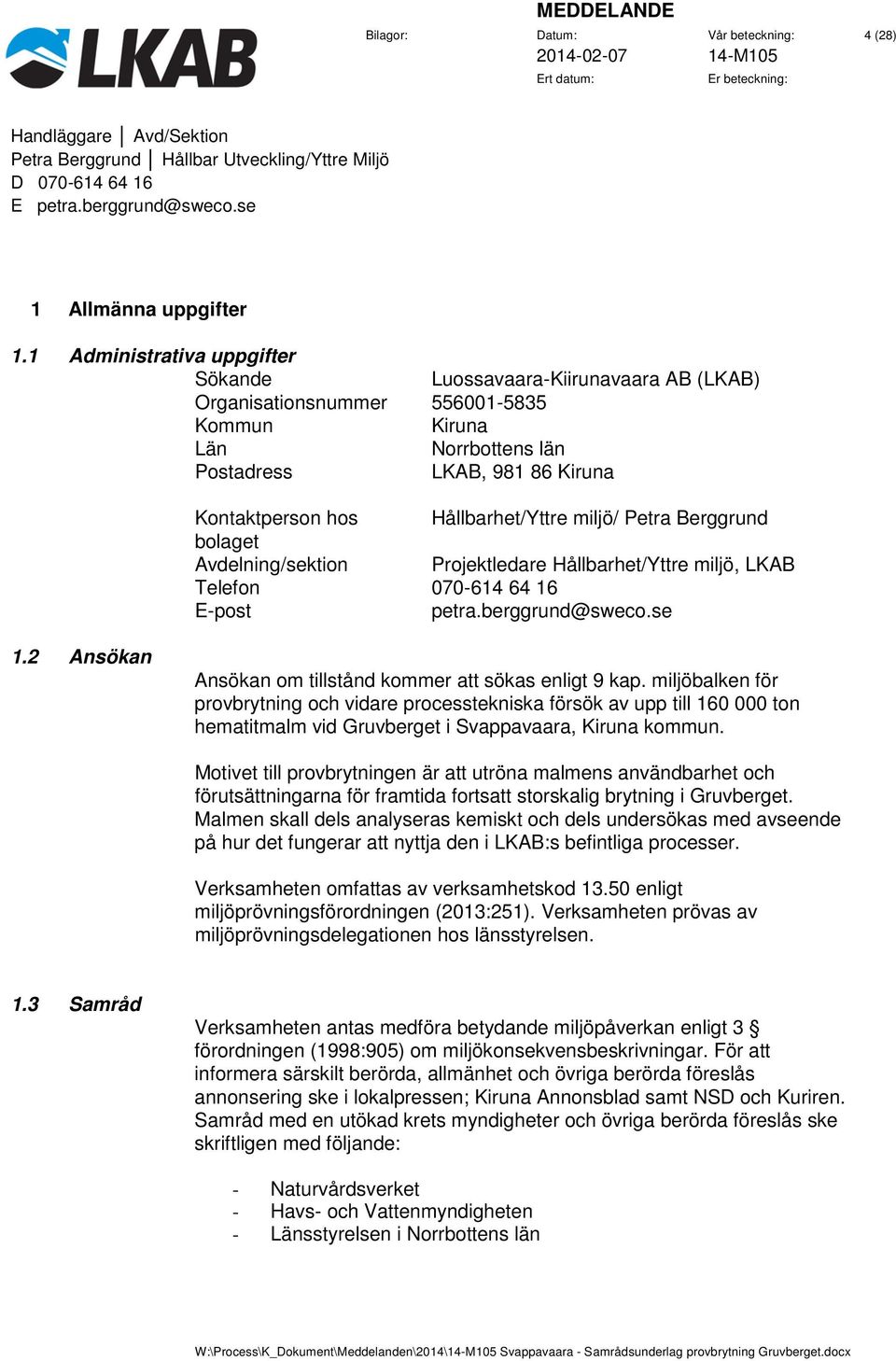 Hållbarhet/Yttre miljö/ Petra Berggrund bolaget Avdelning/sektion Projektledare Hållbarhet/Yttre miljö, LKAB Telefon 070-614 64 16 E-post petra.berggrund@sweco.se 1.