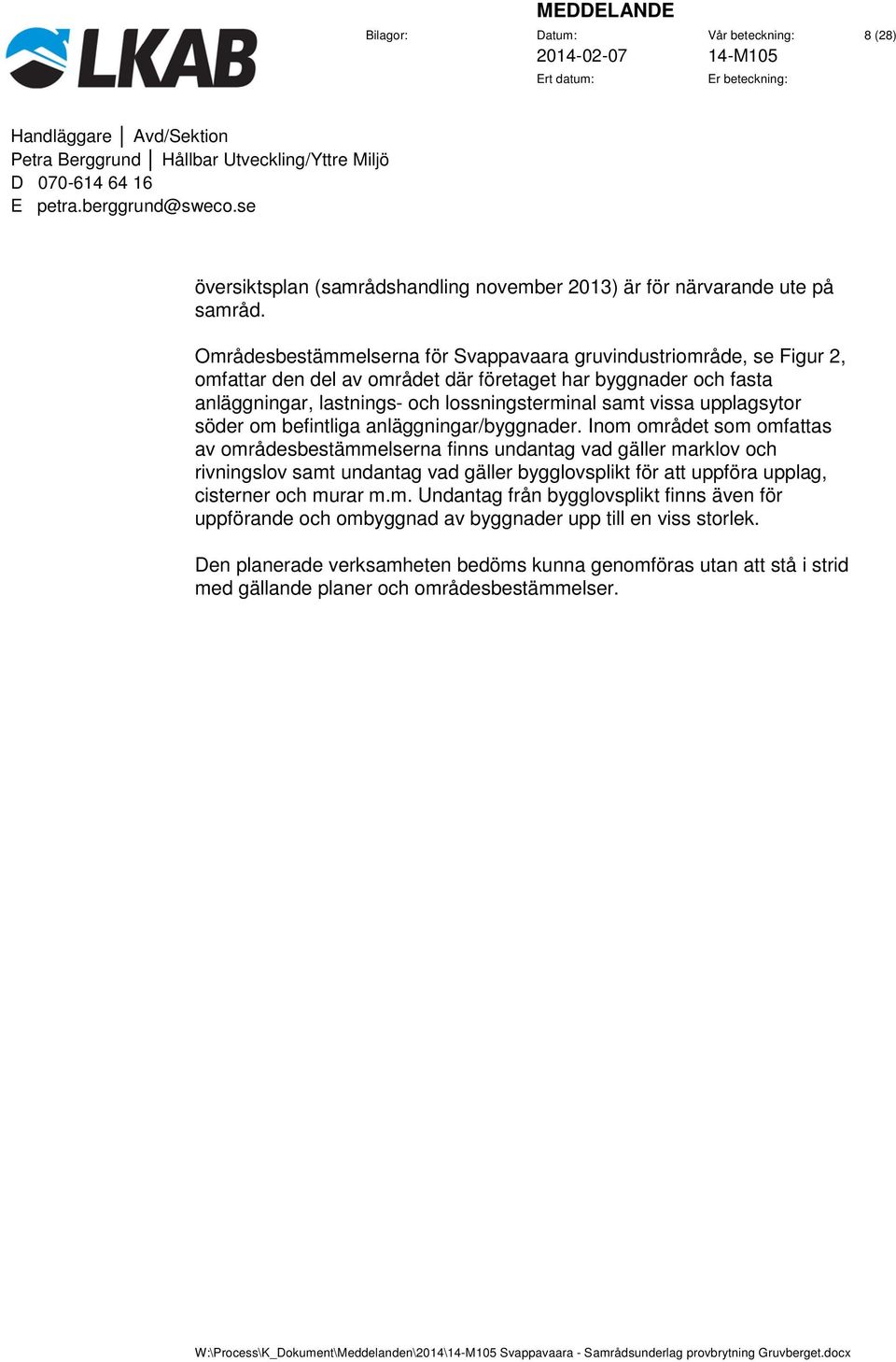 samt vissa upplagsytor söder om befintliga anläggningar/byggnader.