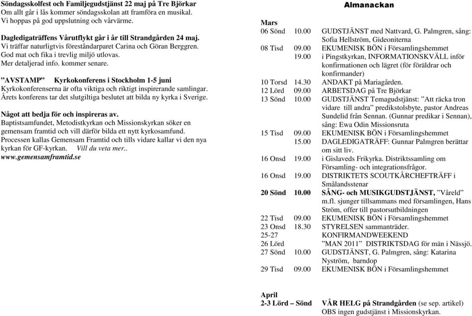 kommer senare. AVSTAMP Kyrkokonferens i Stockholm 1-5 juni Kyrkokonferenserna är ofta viktiga och riktigt inspirerande samlingar.
