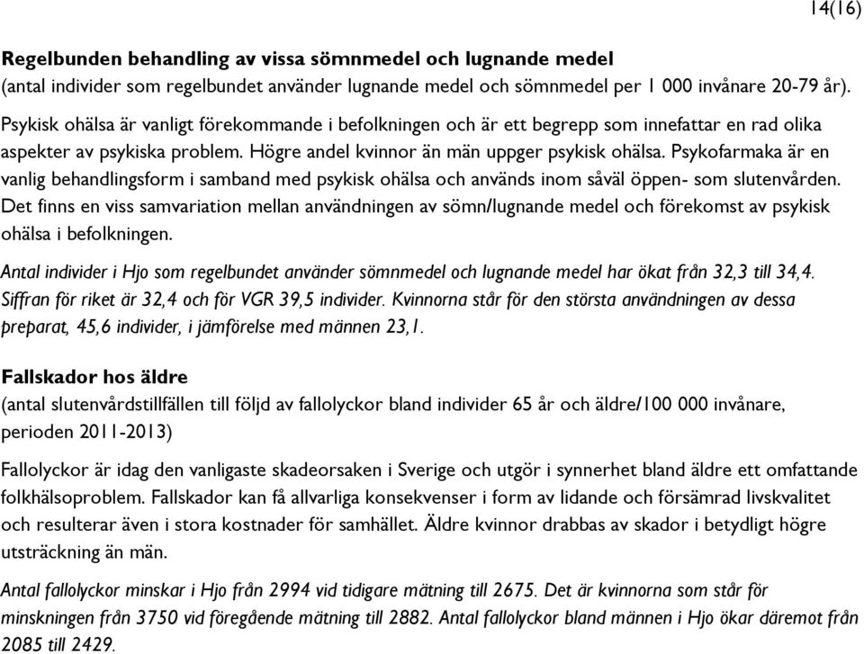 Psykofarmaka är en vanlig behandlingsform i samband med psykisk ohälsa och används inom såväl öppen- som slutenvården.