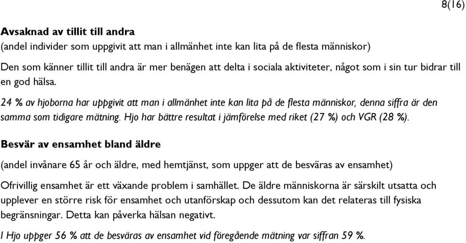 Hjo har bättre resultat i jämförelse med riket (27 %) och VGR (28 %).
