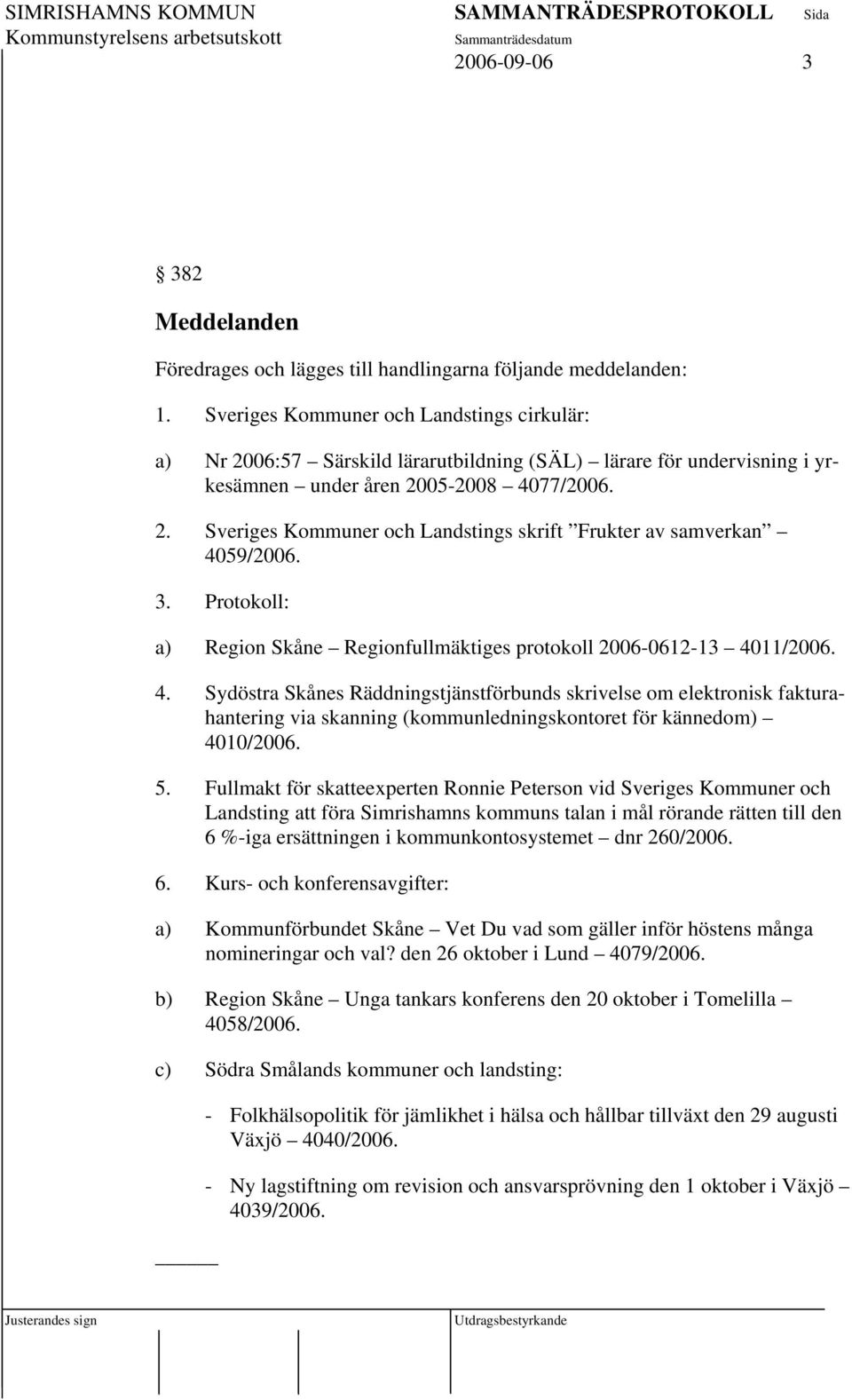 3. Protokoll: a) Region Skåne Regionfullmäktiges protokoll 2006-0612-13 40