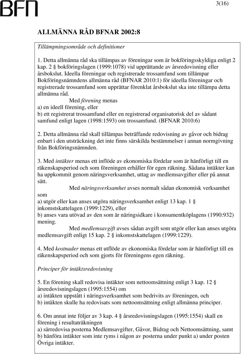 Ideella föreningar och registrerade trossamfund som tillämpar Bokföringsnämndens allmänna råd (BFNAR 2010:1) för ideella föreningar och registrerade trossamfund som upprättar förenklat årsbokslut ska