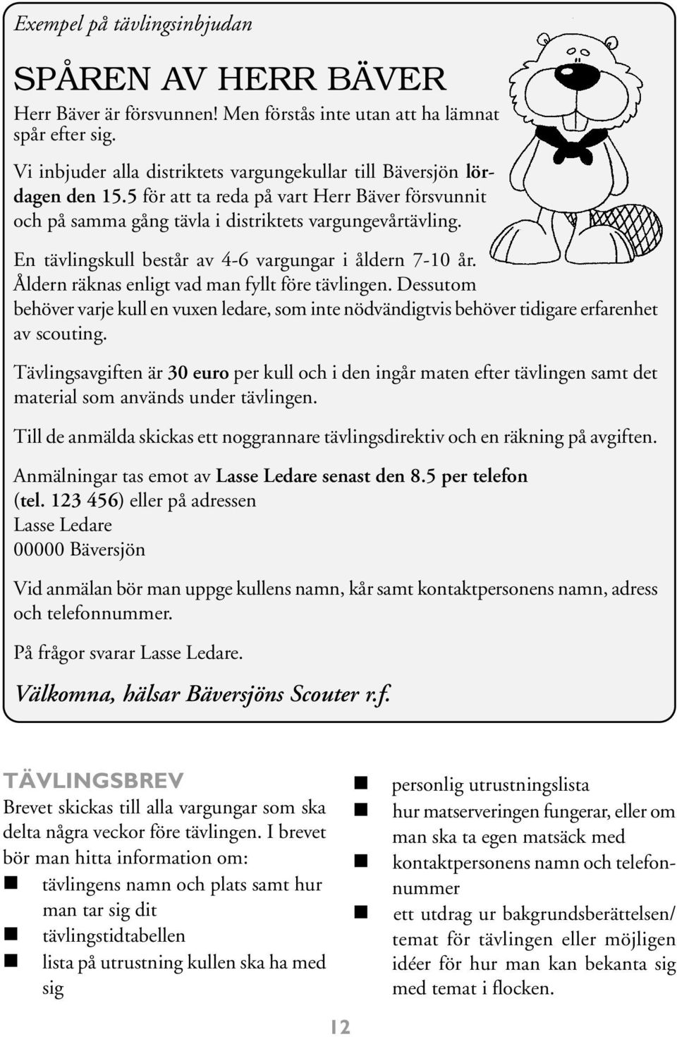 En tävlingskull består av 4-6 vargungar i åldern 7-10 år. Åldern räknas enligt vad man fyllt före tävlingen.