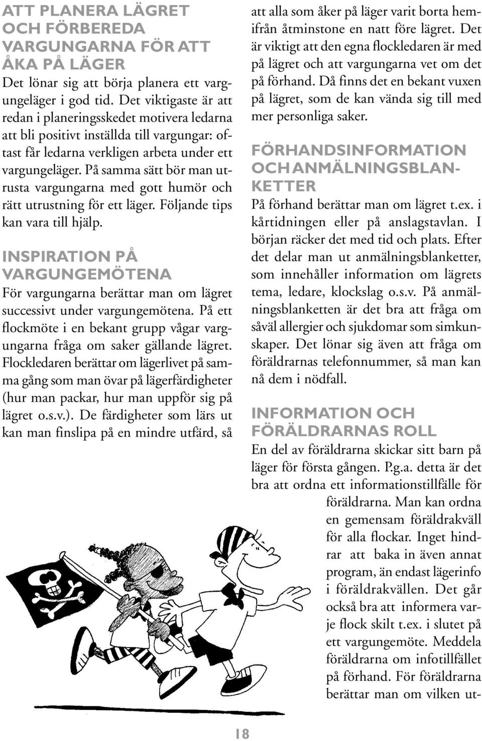 På samma sätt bör man utrusta vargungarna med gott humör och rätt utrustning för ett läger. Följande tips kan vara till hjälp.