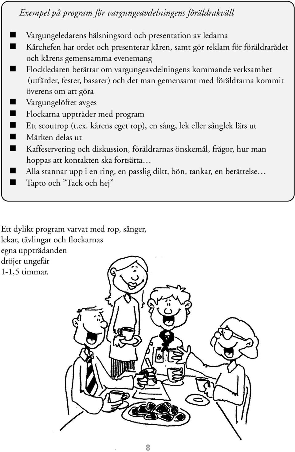 Vargungelöftet avges n Flockarna uppträder med program n Ett scoutrop (t.ex.
