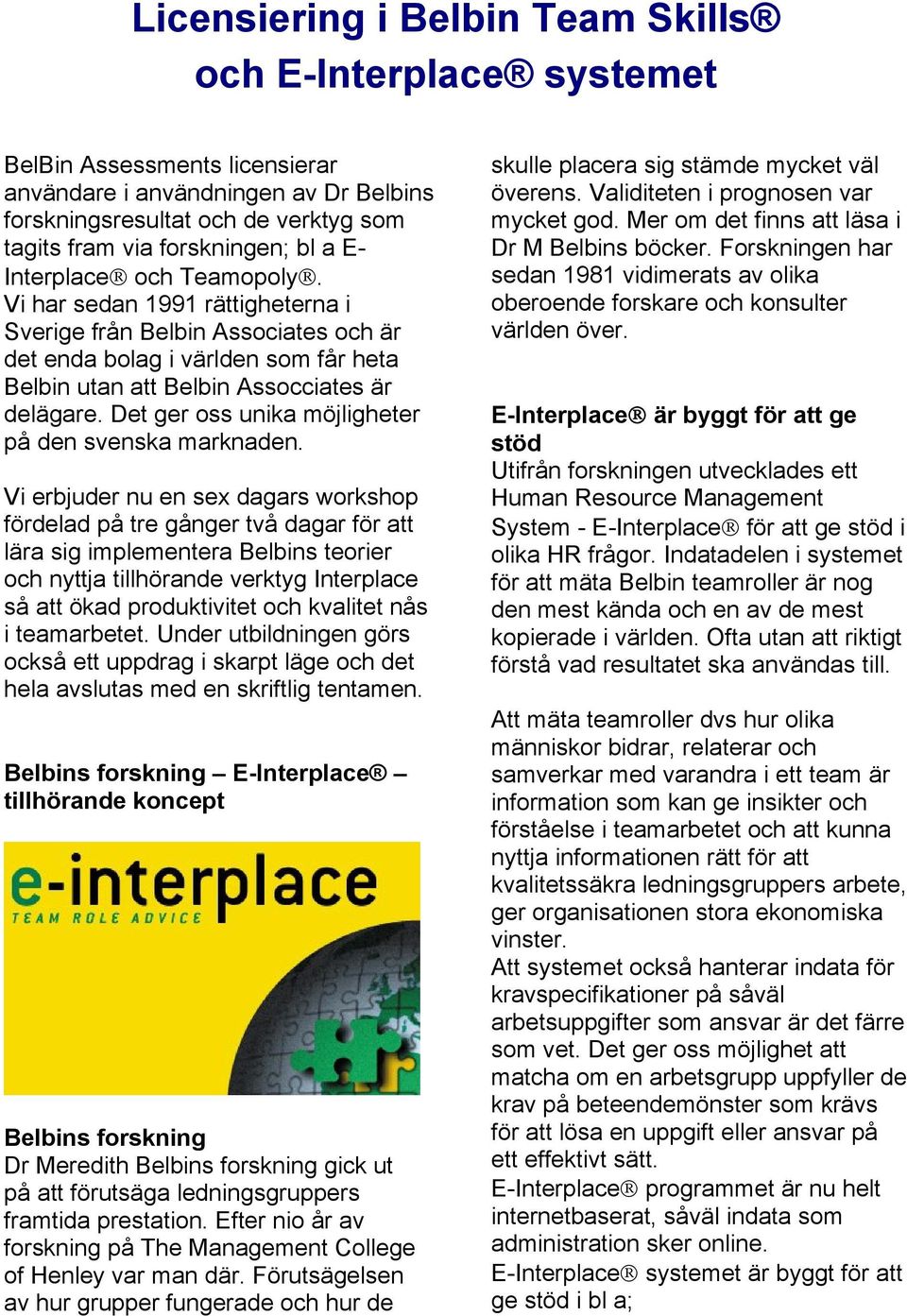 Det ger oss unika möjligheter på den svenska marknaden.