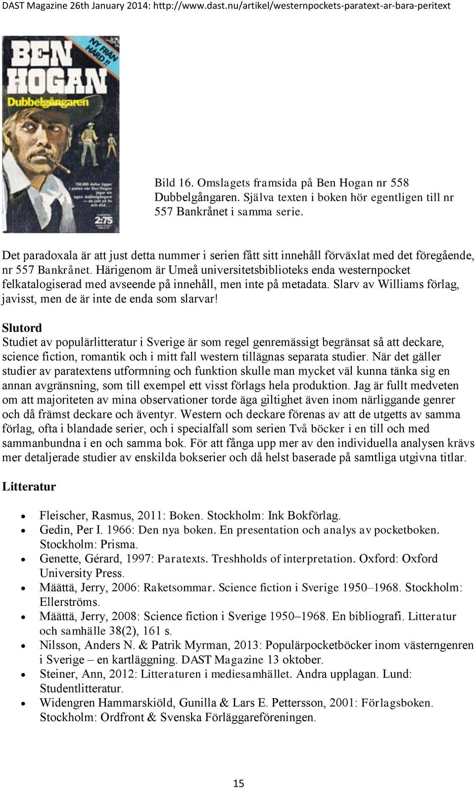 Härigenom är Umeå universitetsbiblioteks enda westernpocket felkatalogiserad med avseende på innehåll, men inte på metadata. Slarv av Williams förlag, javisst, men de är inte de enda som slarvar!