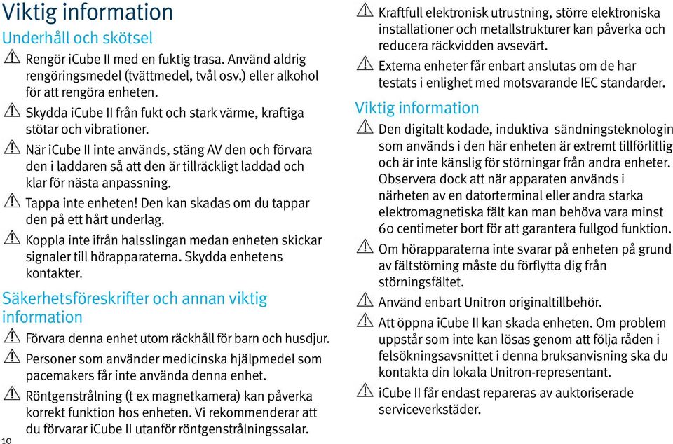 När icube II inte används, stäng AV den och förvara den i laddaren så att den är tillräckligt laddad och klar för nästa anpassning. Tappa inte enheten!