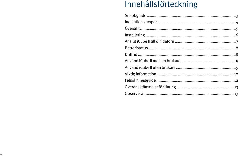 ..8 Drifttid...8 Använd icube II med en brukare...9 Använd icube II utan brukare.