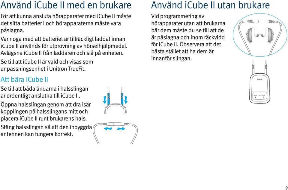 Se till att icube II är vald och visas som anpassningsenhet i Unitron TrueFit. Att bära icube II Se till att båda ändarna i halsslingan är ordentligt anslutna till icube II.