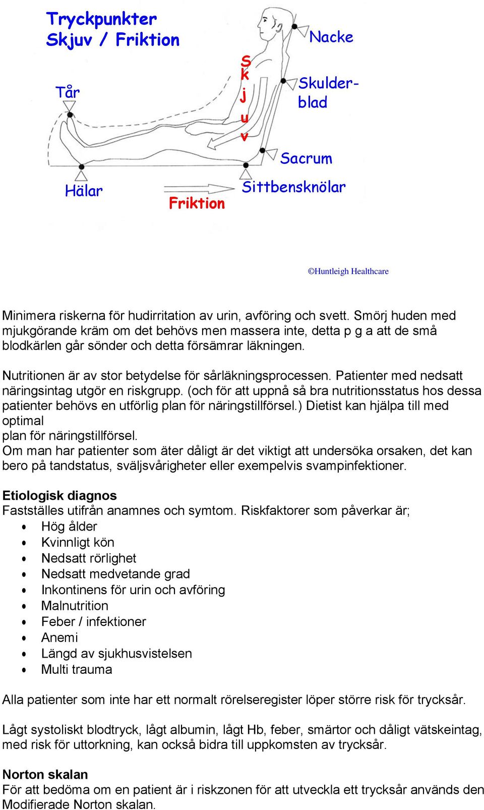 Patienter med nedsatt näringsintag utgör en riskgrupp. (och för att uppnå så bra nutritionsstatus hos dessa patienter behövs en utförlig plan för näringstillförsel.