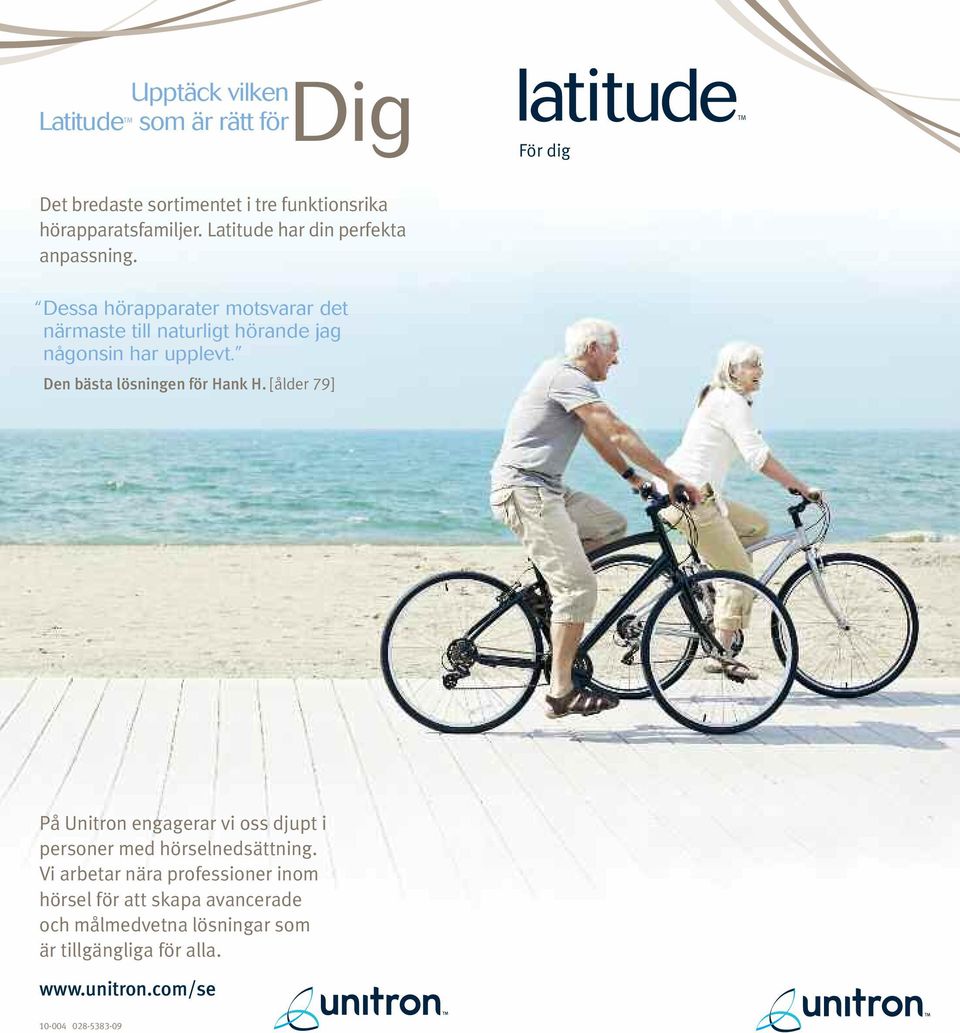 Den bästa lösningen för Hank H. [ålder 79] På Unitron engagerar vi oss djupt i personer med hörselnedsättning.