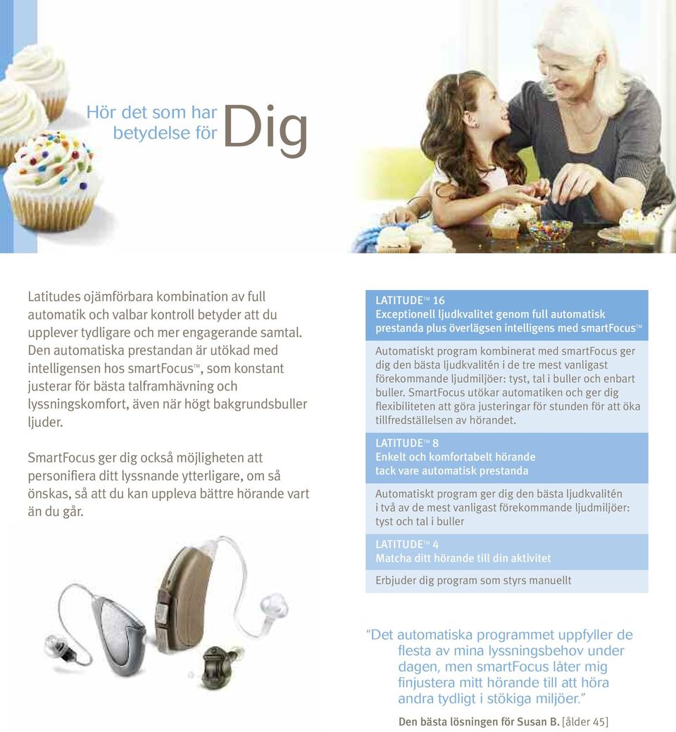 SmartFocus ger dig också möjligheten att personifiera ditt lyssnande ytterligare, om så önskas, så att du kan uppleva bättre hörande vart än du går.