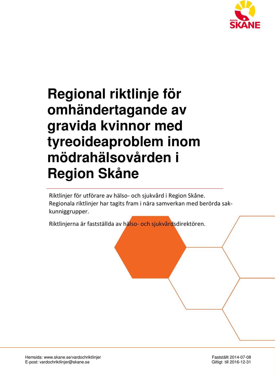 Regionala riktlinjer har tagits fram i nära samverkan med berörda sakkunniggrupper.