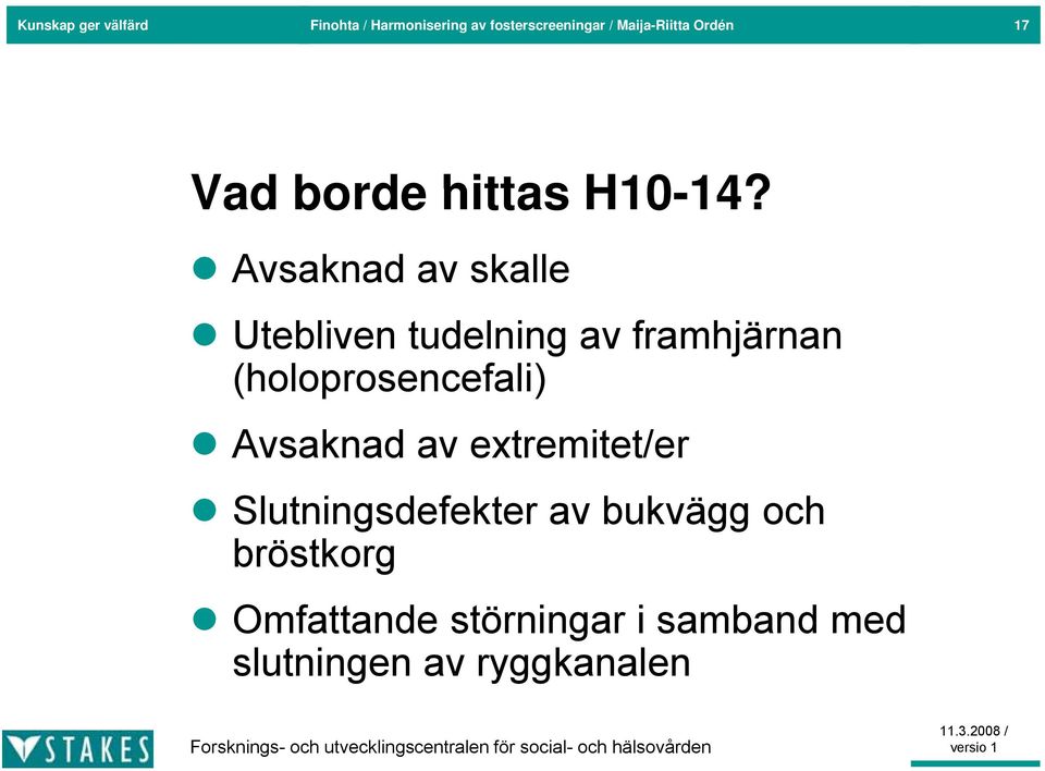 Avsaknad av skalle Utebliven tudelning av framhjärnan (holoprosencefali)