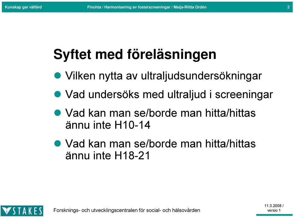 ultraljudsundersökningar Vad undersöks med ultraljud i screeningar Vad kan