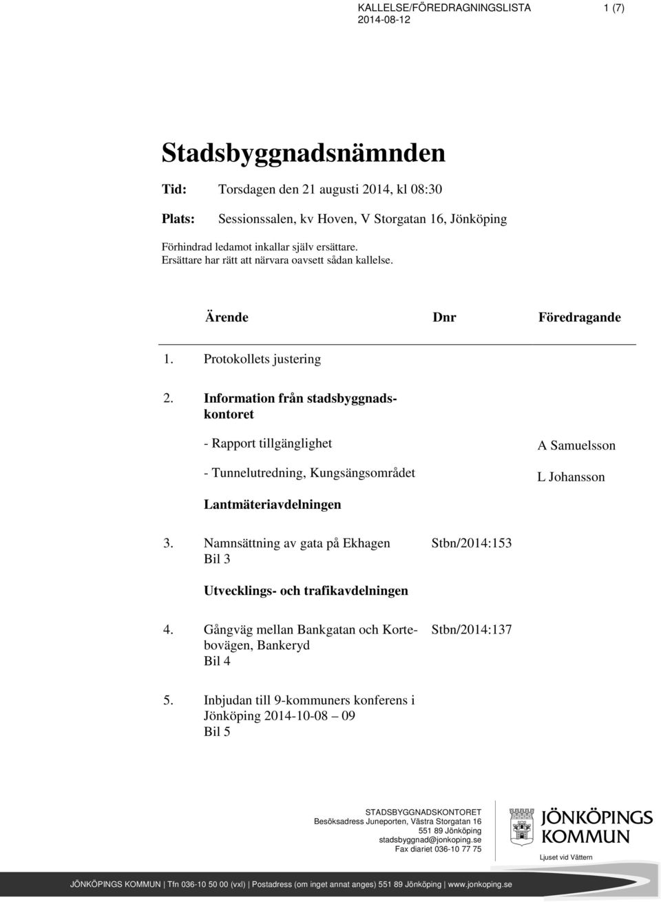 Information från stadsbyggnadskontoret - Rapport tillgänglighet - Tunnelutredning, Kungsängsområdet A Samuelsson L Johansson Lantmäteriavdelningen 3.