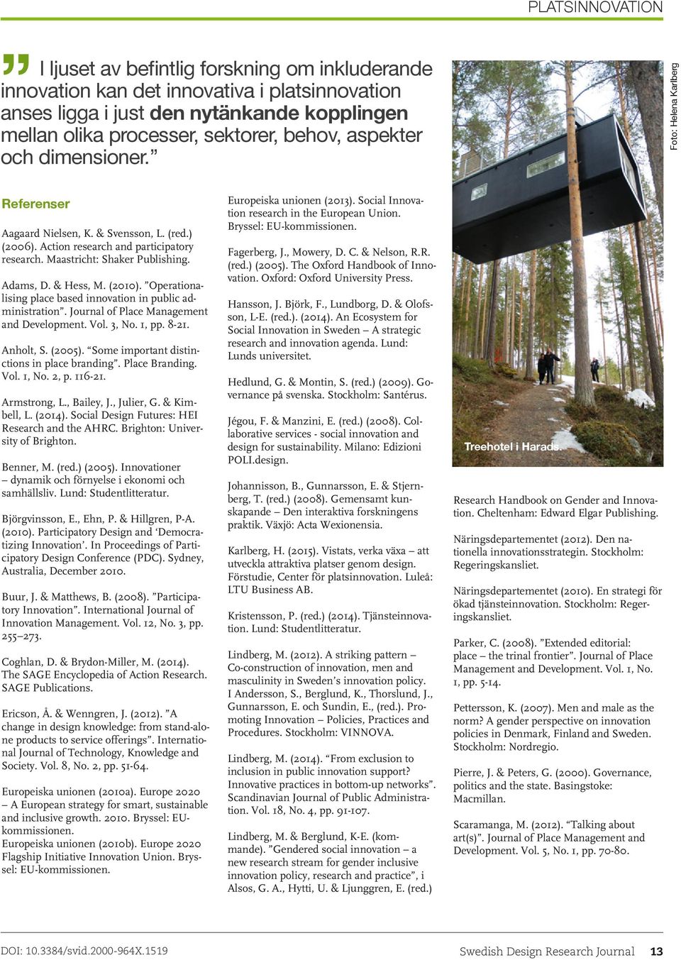 & Hess, M. (2010). Operationalising place based innovation in public administration. Journal of Place Management and Development. Vol. 3, No. 1, pp. 8-21. Anholt, S. (2005).