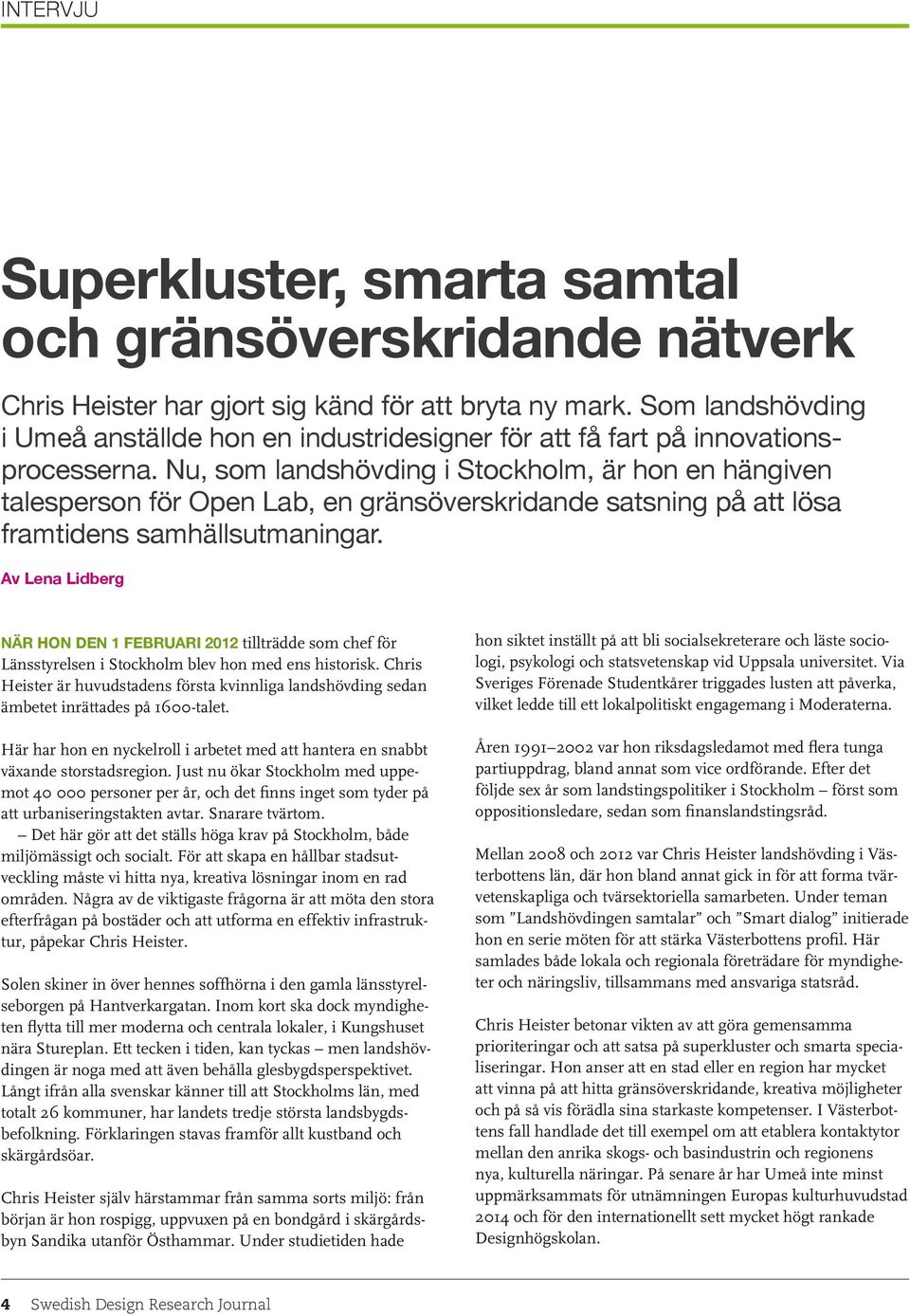 Nu, som landshövding i Stockholm, är hon en hängiven talesperson för Open Lab, en gränsöverskridande satsning på att lösa framtidens samhällsutmaningar.