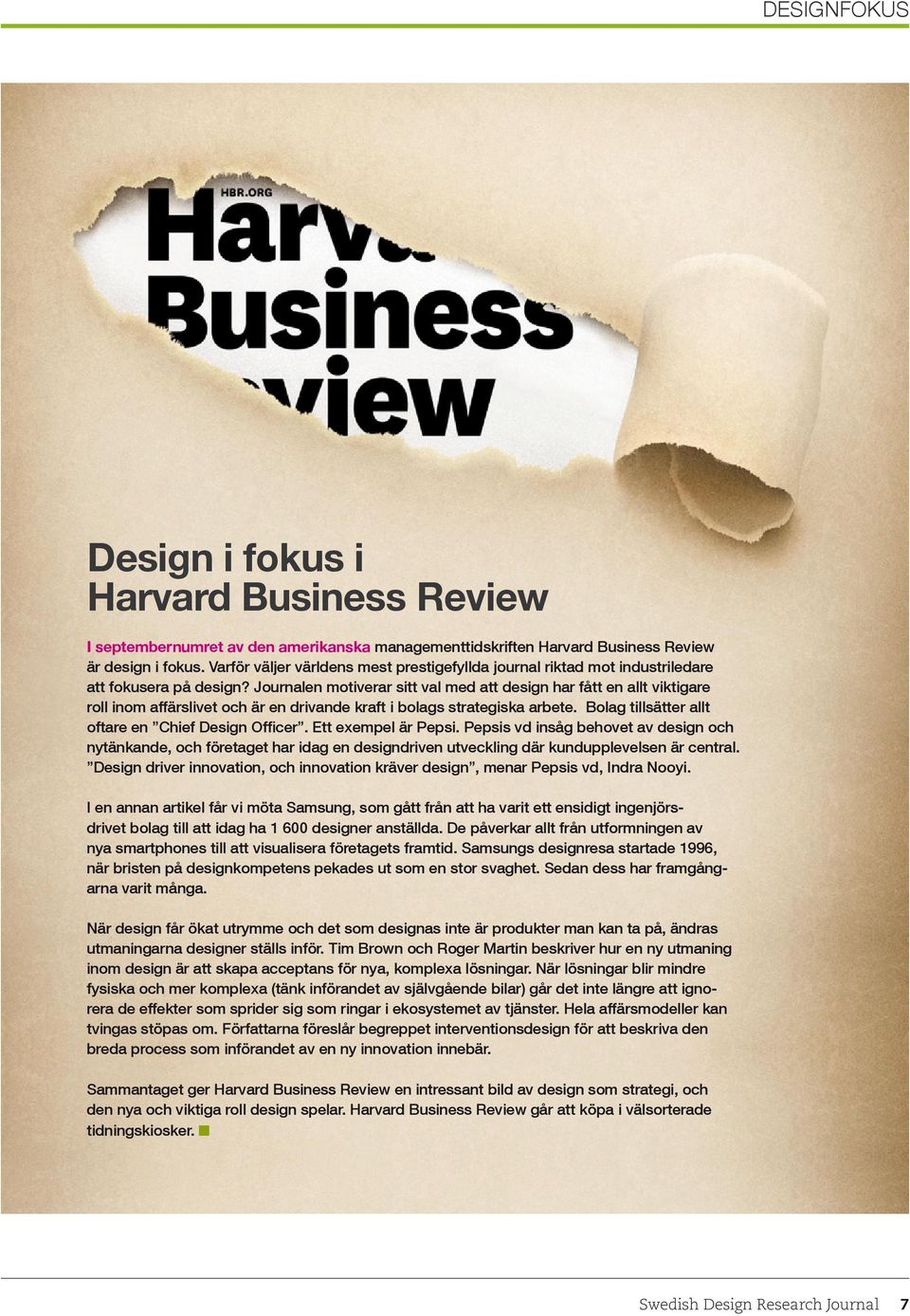 Journalen motiverar sitt val med att design har fått en allt viktigare roll inom affärslivet och är en drivande kraft i bolags strategiska arbete. Bolag tillsätter allt oftare en Chief Design Officer.