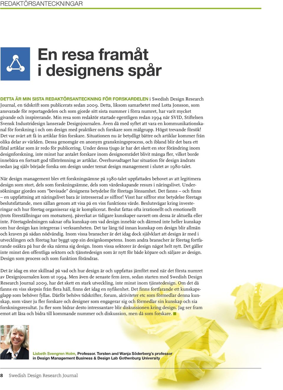 Min resa som redaktör startade egentligen redan 1994 när SVID, Stiftelsen Svensk Industridesign lanserade Designjournalen.