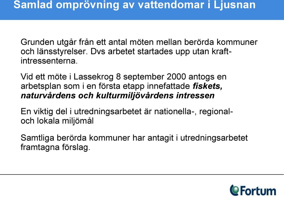 Vid ett möte i Lassekrog 8 september 2000 antogs en arbetsplan som i en första etapp innefattade fiskets, naturvårdens