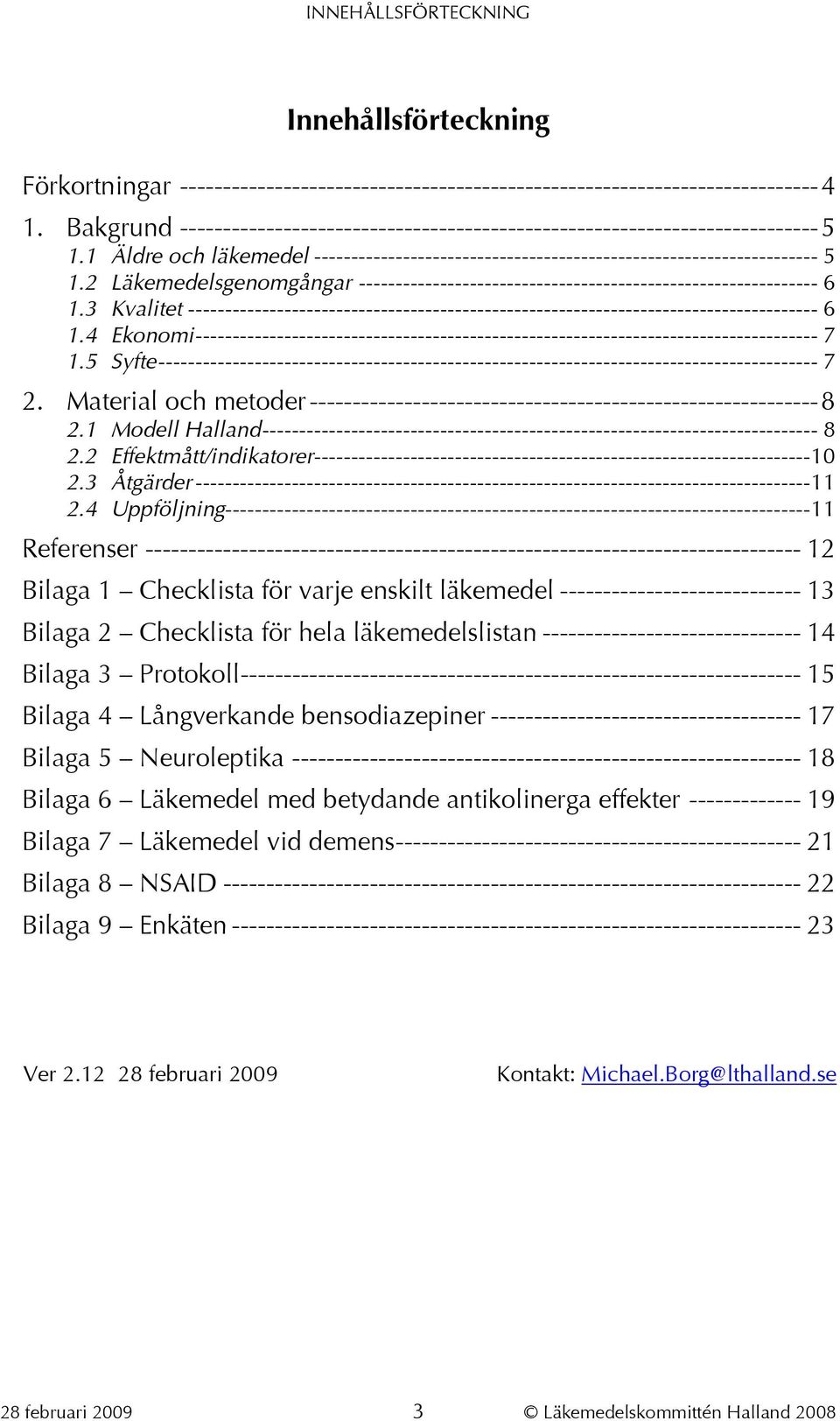 2 Läkemedelsgenomgångar -------------------------------------------------------------- 6 1.3 Kvalitet ------------------------------------------------------------------------------------- 6 1.