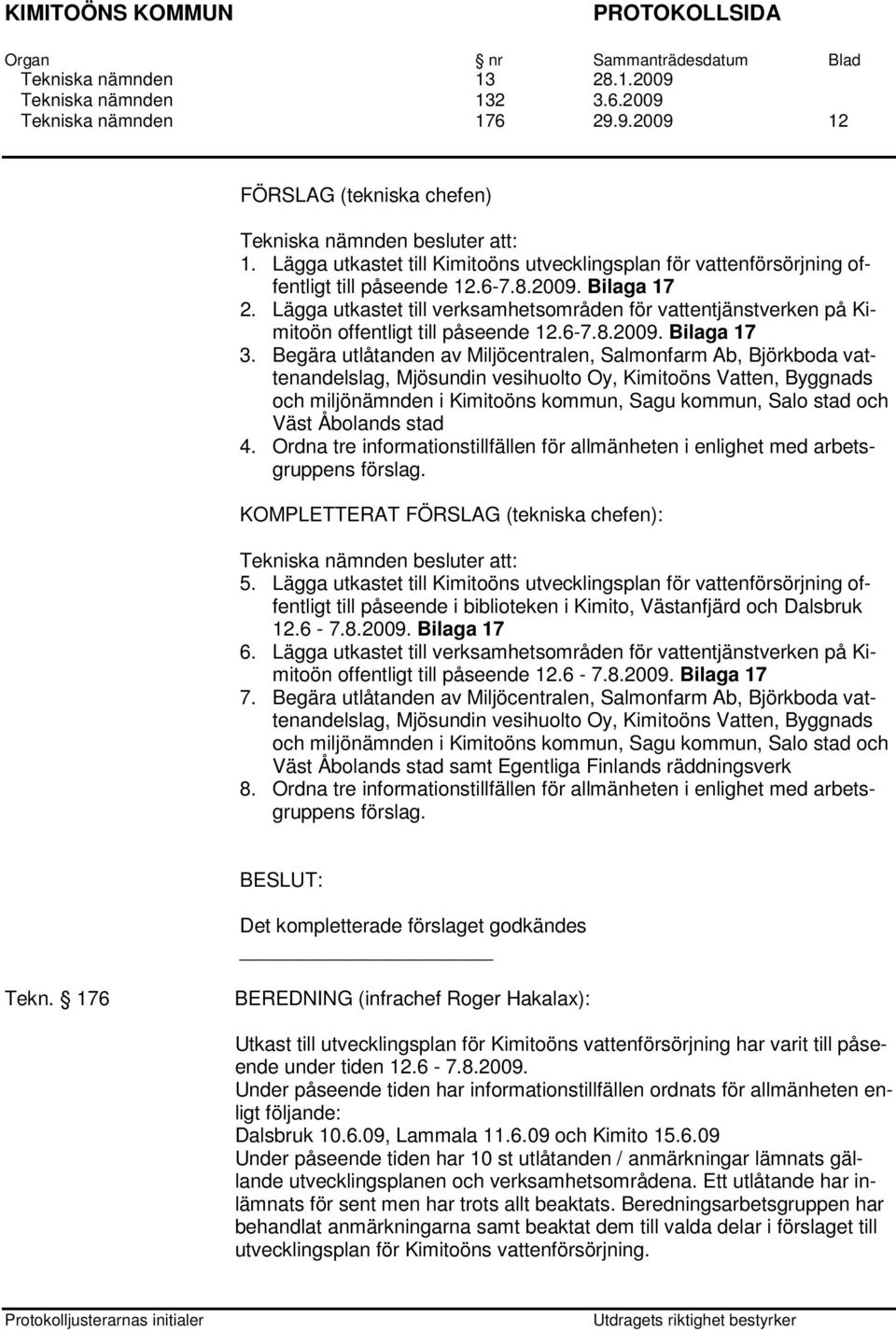 Lägga utkastet till verksamhetsområden för vattentjänstverken på Kimitoön offentligt till påseende 12.6-7.8.2009. Bilaga 17 3.