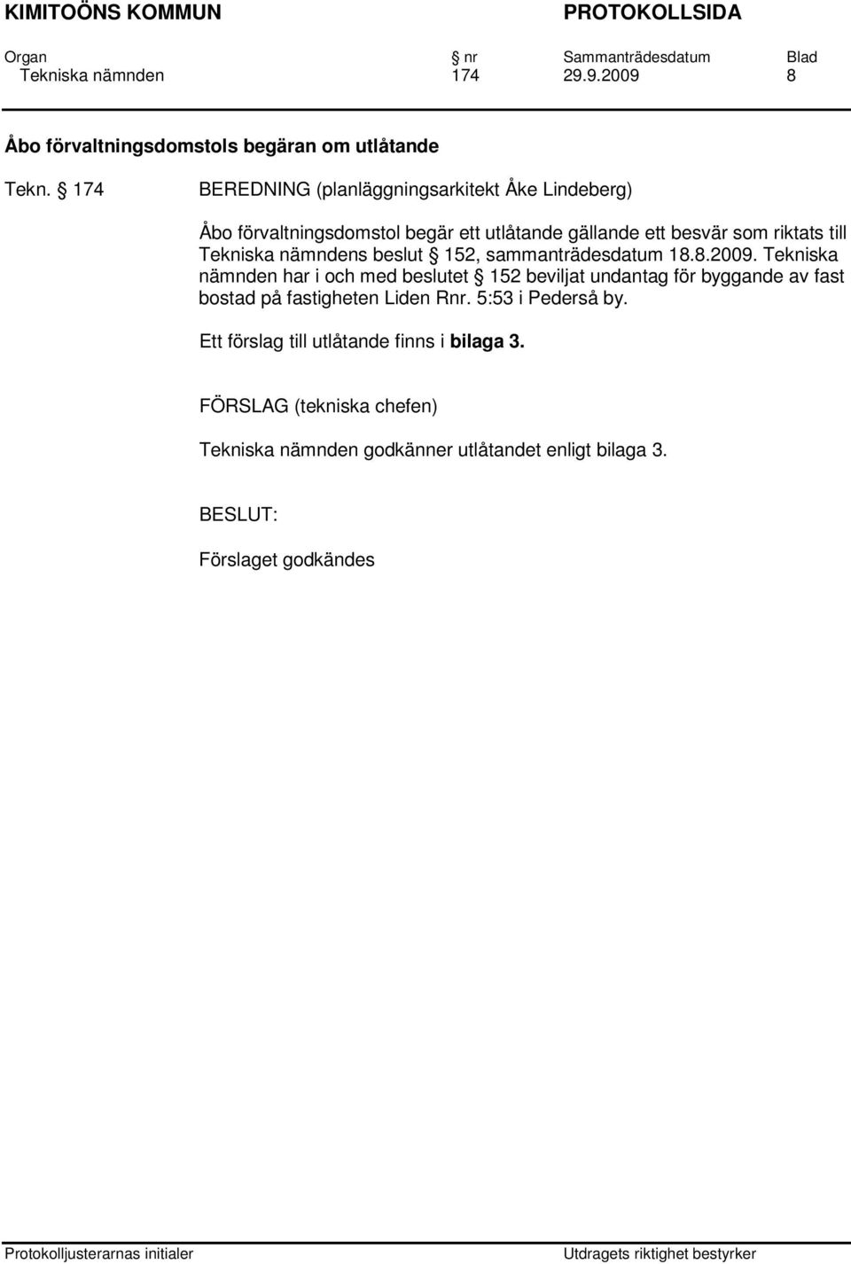 Tekniska nämndens beslut 152, sammanträdesdatum 18.8.2009.