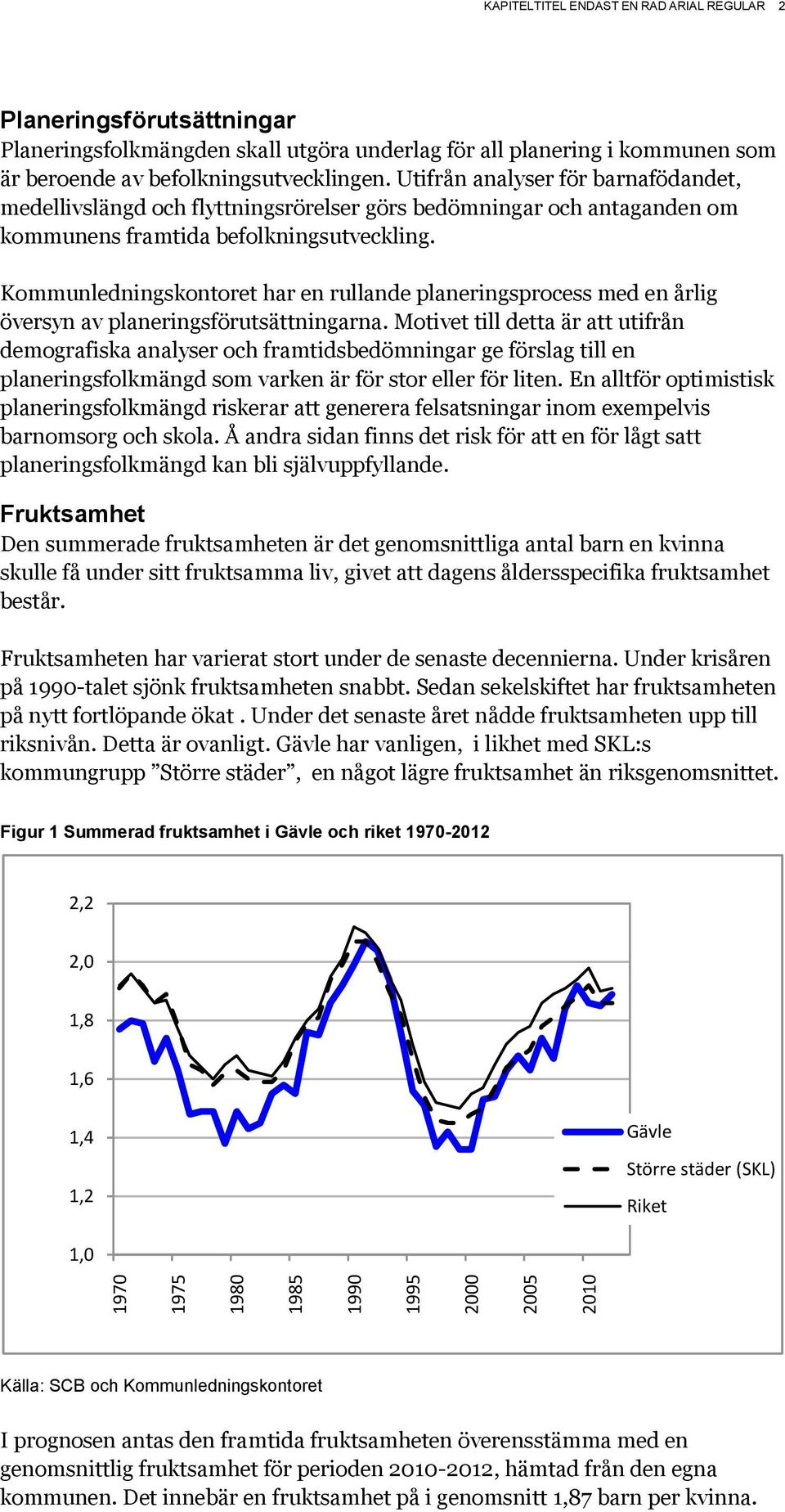 Kommunledningskontoret har en rullande planeringsprocess med en årlig översyn av planeringsförutsättningarna.