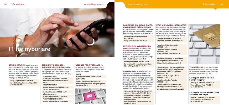 Vi tipsar om appar och hur du laddar ner dem. Några surfplattor finns att låna. Begränsat antal platser. Föranmälan tidigast en vecka innan. Ingen föranmälan behövs. Tisdag 8 september kl 10.00 11.