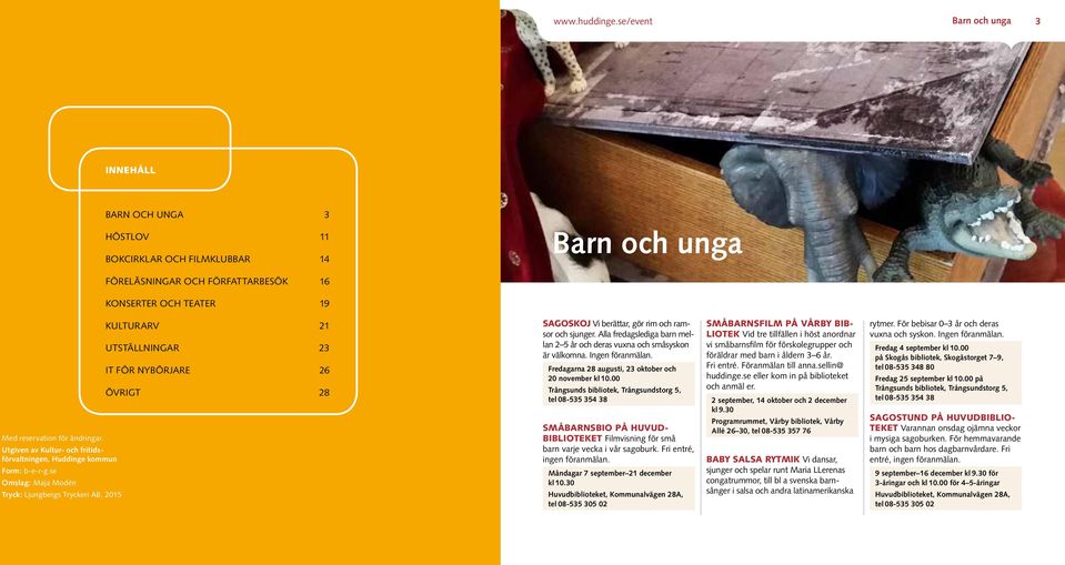 Utgiven av Kultur- och fritidsförvaltningen, Huddinge kommun Form: b-e-r-g.